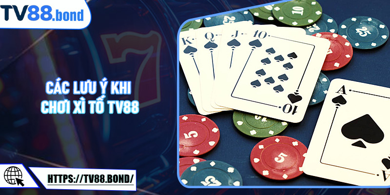 Các Lưu Ý Khi Chơi Xì Tố TV88