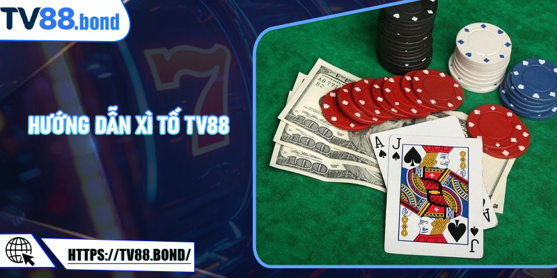 Hướng Dẫn Xì Tố TV88 Cho Tân Thủ - Chiến Thắng Từ Những Ván Đầu