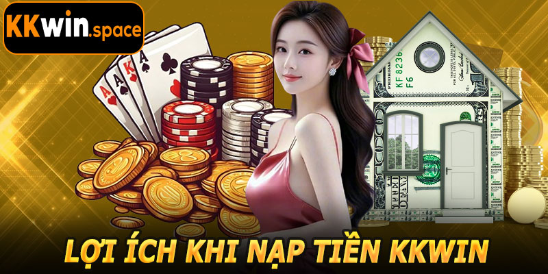 Lợi Ích Khi Nạp Tiền KKwin