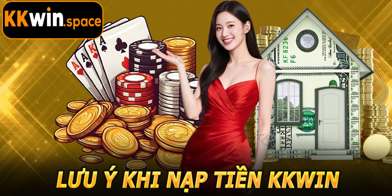Lưu Ý Khi Nạp Tiền KKwin