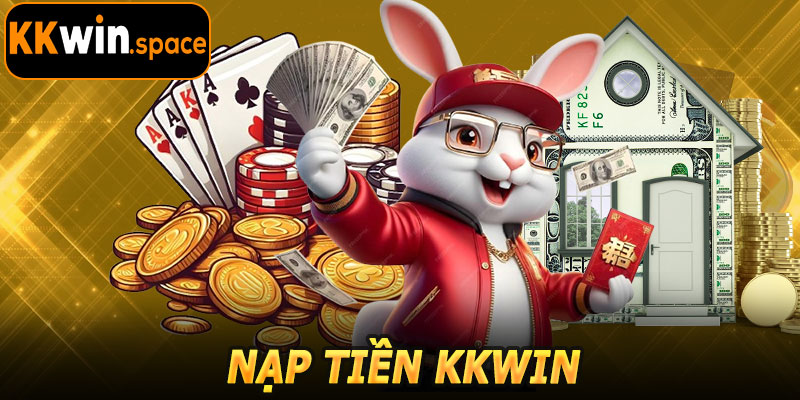 Nạp Tiền KKwin – Nhận Bonus Siêu Hấp Dẫn Ngay Lần Đầu