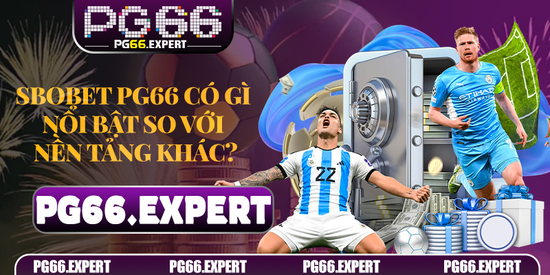 Sbobet PG66 có gì nổi bật so với nền tảng khác?