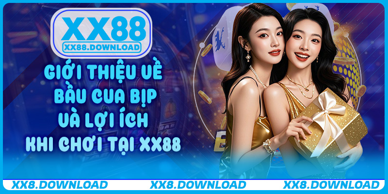 Giới thiệu về Bầu cua bịp và lợi ích khi chơi tại XX88